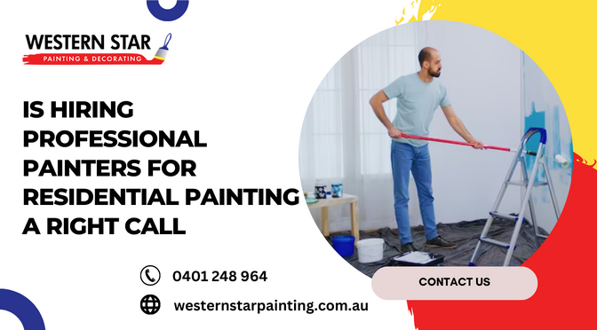 Is Hiring Professional Painters For Residential Painting A Right Call